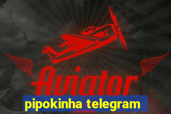 pipokinha telegram